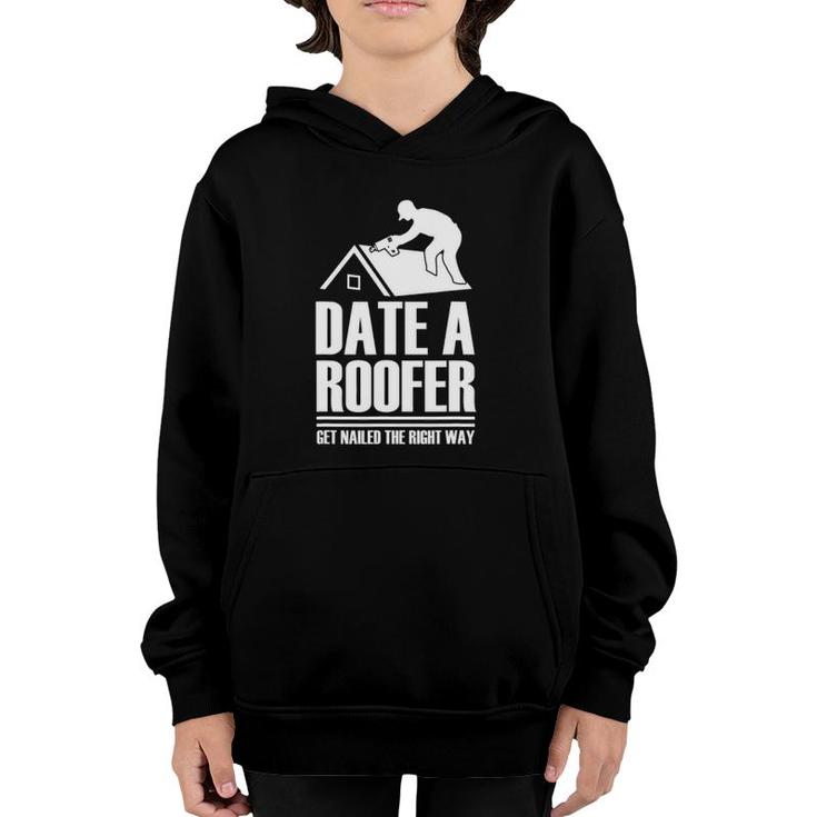 Date A Roofer Get Nailed The Right Way Roofing Roof Youth Hoodie