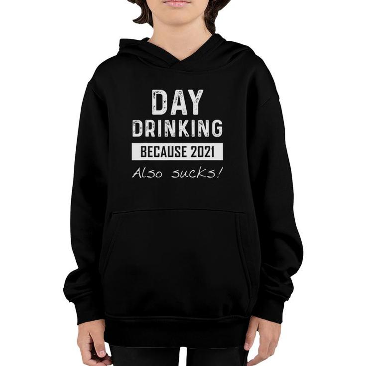 Day Drinking Because 2021 Also Sucks Funny Quotes Pun Youth Hoodie