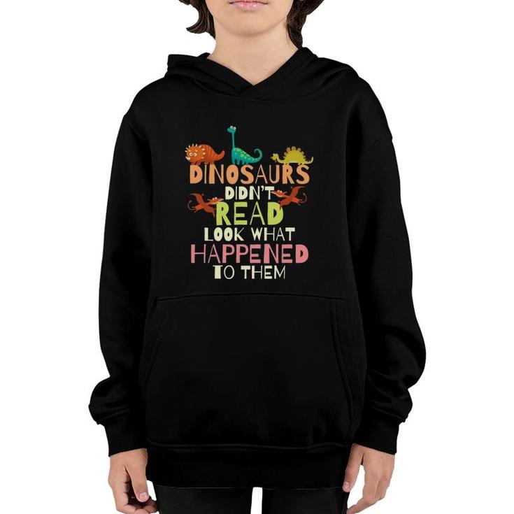 Dinosaurs Didn't Read Look What Happened To Them Teacher Youth Hoodie
