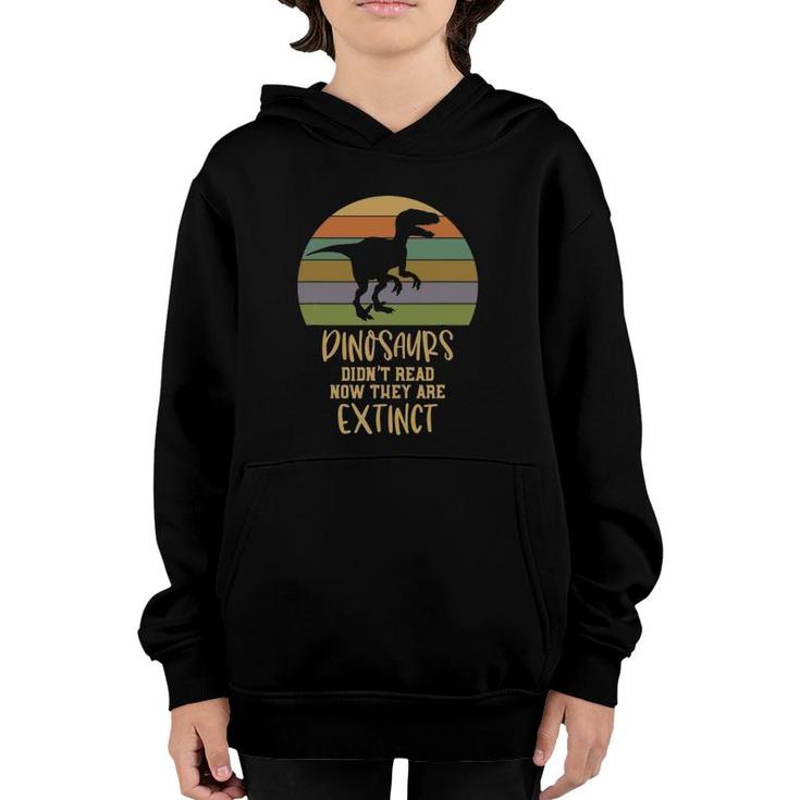 Dinosaurs Didn't Read Now They Are Extinct Teacher Youth Hoodie