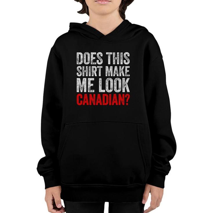 Does This  Make Me Look Canadian Funny Love Canada Tee Youth Hoodie