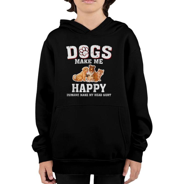 Dogs Make Me Happy Humans Make My Head Hurt Funny Gift T  Youth Hoodie