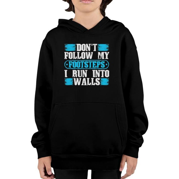 Don't Follow My Footsteps I Run Into Walls Funny Sarcastic Youth Hoodie