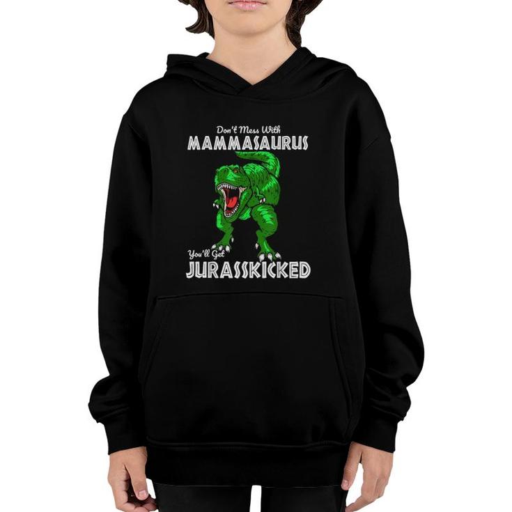 Don't Mess With Mammasaurus You'll Get Jurasskicked Gift Mom Youth Hoodie