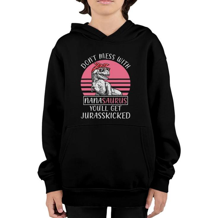 Don't Mess With Nanasaurus You'll Get Jurasskicked Mother's Day Youth Hoodie