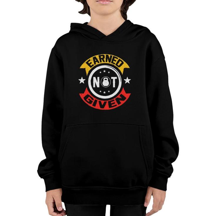 Earned Not Given Motivational Gym Fitness Slogan Youth Hoodie