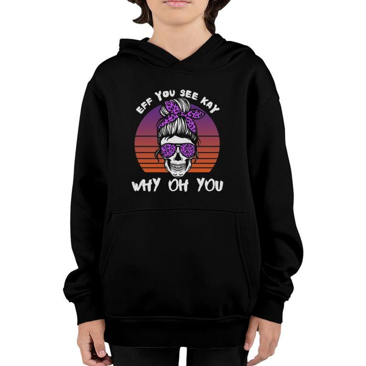 Eff You See Kay Why Oh You Skeleton Skull Halloween Saying  Youth Hoodie