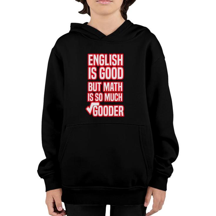 English Is Good But Math Is So Much Gooder Funny Saying For Math Lovers Youth Hoodie
