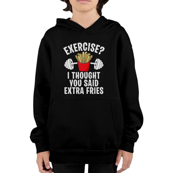 Exercise I Thought You Said Extra Fries Funny Workout Joke Youth Hoodie