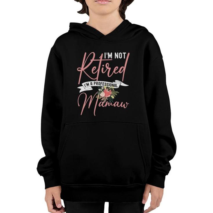 Flower I'm Not Retired I'm A Professional Mamaw Youth Hoodie
