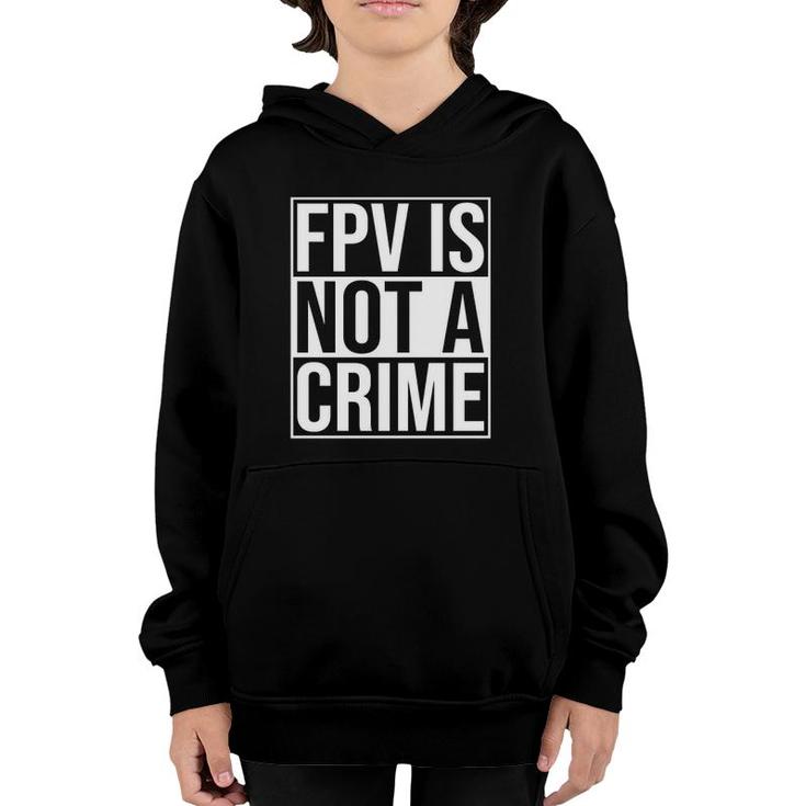 Fpv Is Not A Crime Freestyle Drone Racing Quadcopter Acro  Youth Hoodie