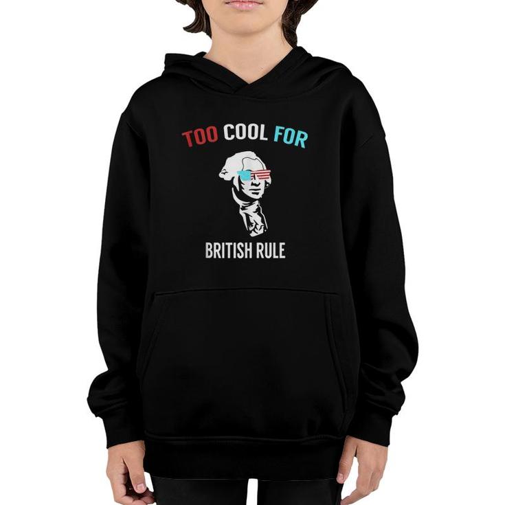 Funny 4Th July Too Cool For British Rule  Youth Hoodie