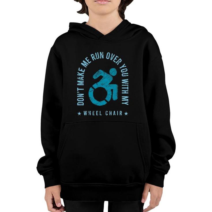 Funny Amputee Don't Make Me Run Over You With My Wheelchair Youth Hoodie