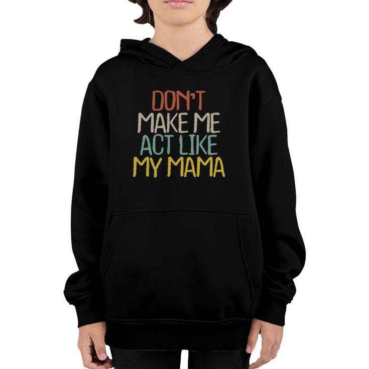 Funny Don't Make Me Act Like My Mama Novelty Saying Gift Youth Hoodie