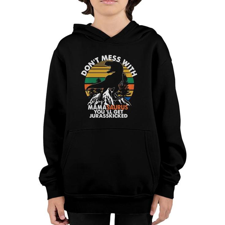 Funny Don't Mess With Mamasaurus You'll Get Jurasskicked  Youth Hoodie