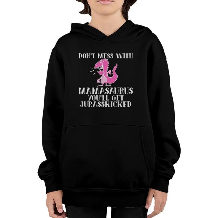 Funny Don't Mess With Mamasaurus You'll Get Jurasskicked  Youth Hoodie