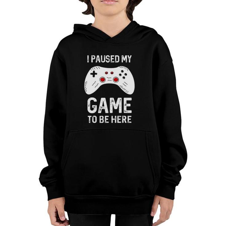 Funny Gamer I Paused My Game To Be Here Gaming Youth Hoodie
