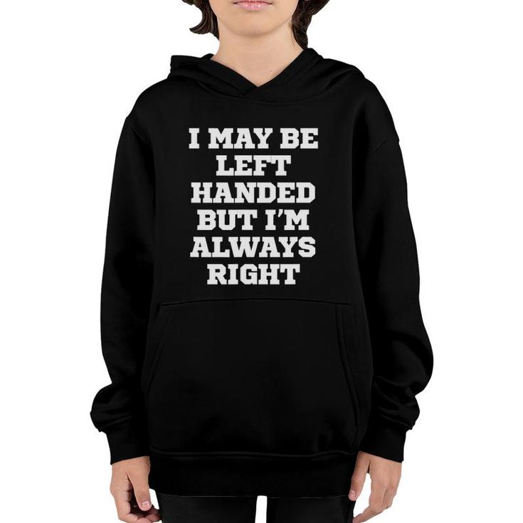 Funny I May Be Left Handed But I'm Always Right Youth Hoodie