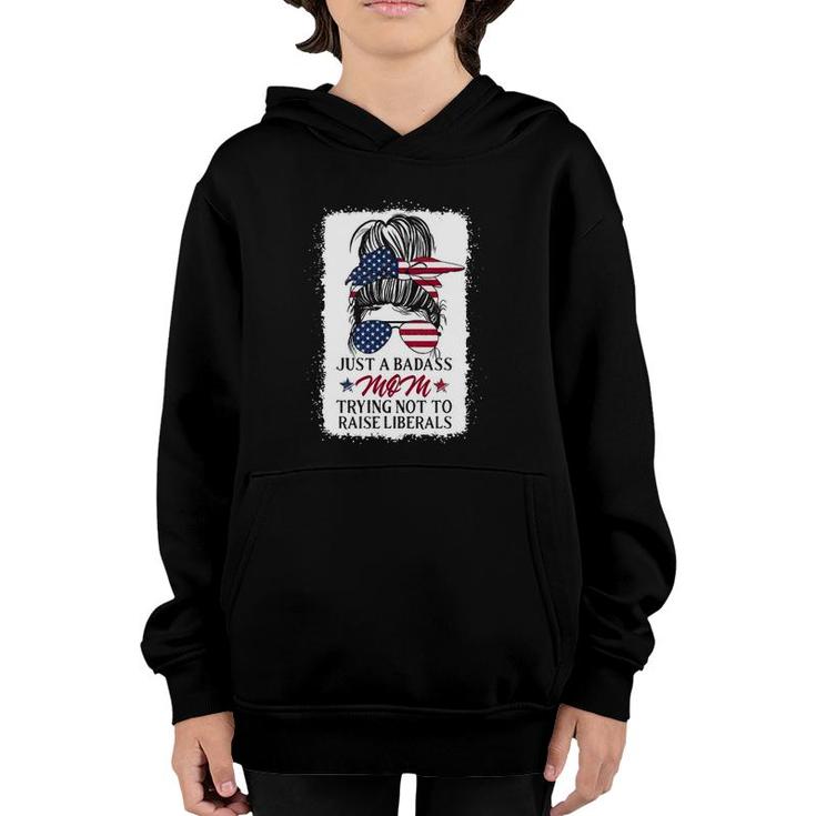 Funny Just A Badass Mom Trying Not To Raise Liberals Youth Hoodie