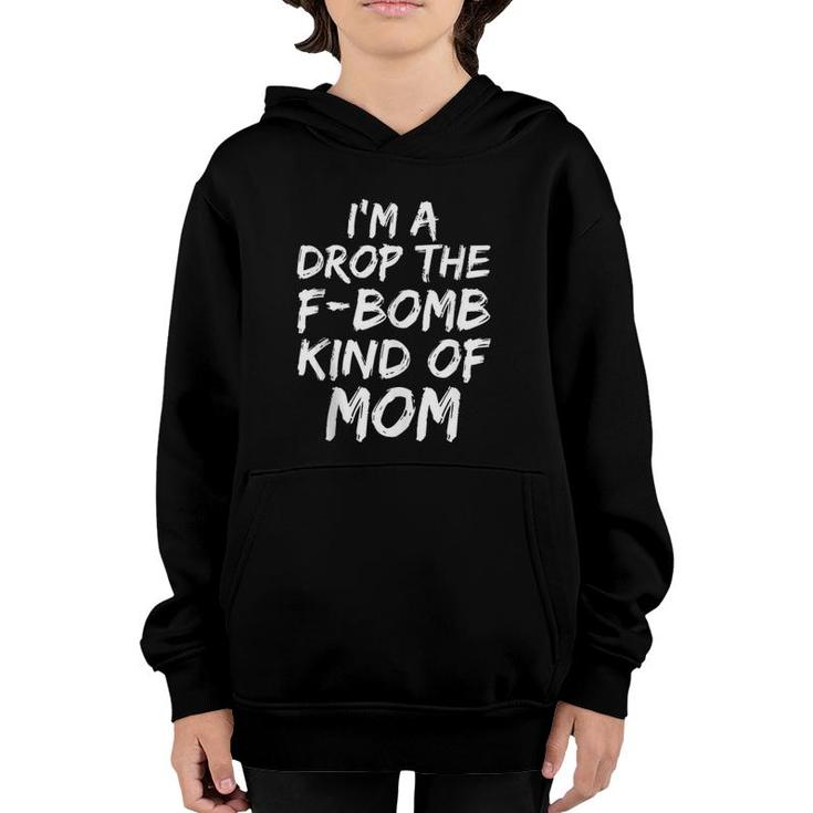 Funny Mother's Day Gift I'm A Drop The F-Bomb Kind Of Mom  Youth Hoodie