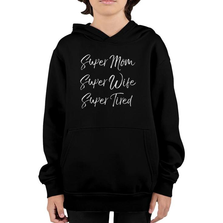 Funny Mother's Day Gift Super Mom Super Wife Super Tired Zip Youth Hoodie