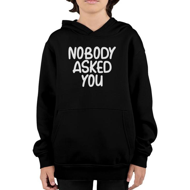 Funny Nobody Asked You Joke Sarcastic Family Youth Hoodie