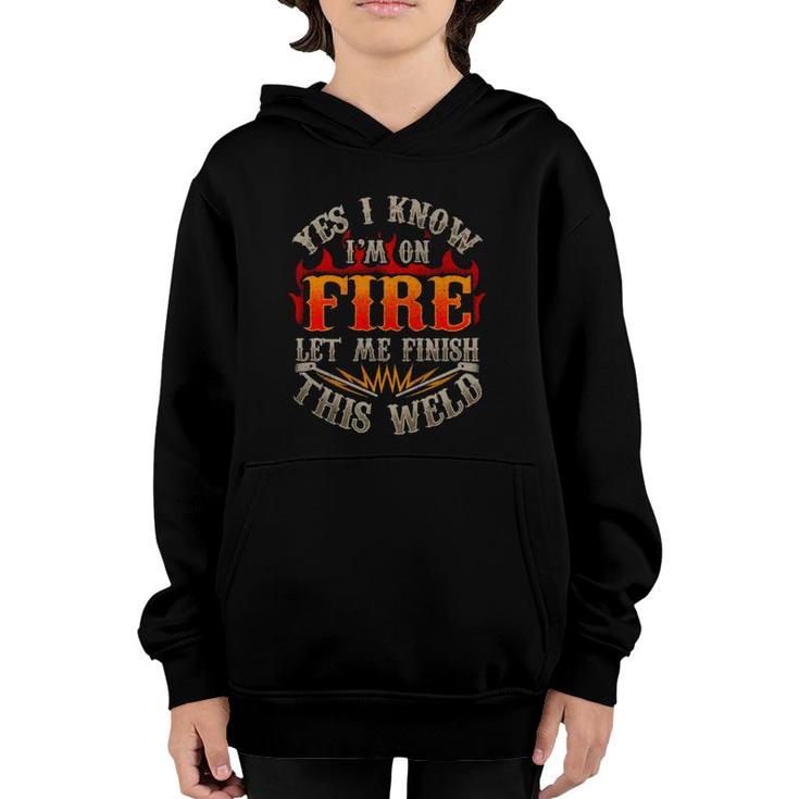 Funny Welding Yes I Know I'm On Fire Let Me Finish Welder Pullover Youth Hoodie