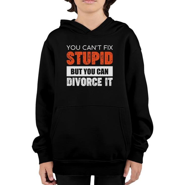 Funny You Can't Fix Stupid But You Can Divorce It Youth Hoodie