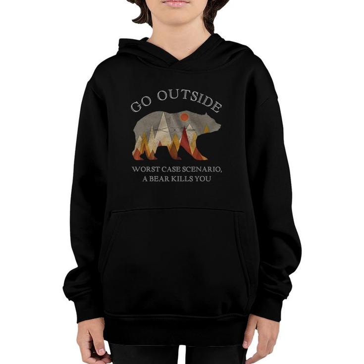 Go Outside Worst Case Scenario A Bear Kills You Camping Gift Youth Hoodie