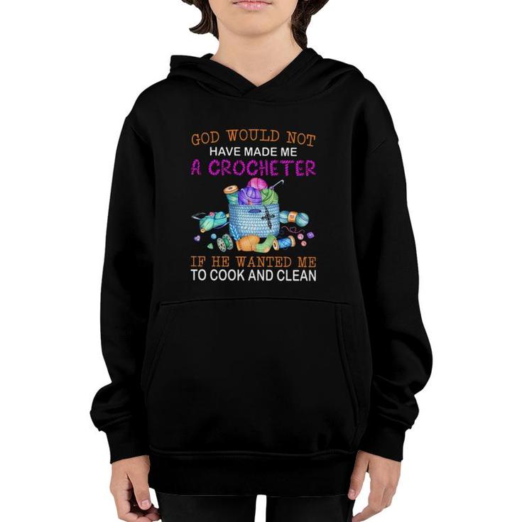 God Would Not Have Made Me A Crocheter If He Wanted Me To Cook And Clean Youth Hoodie