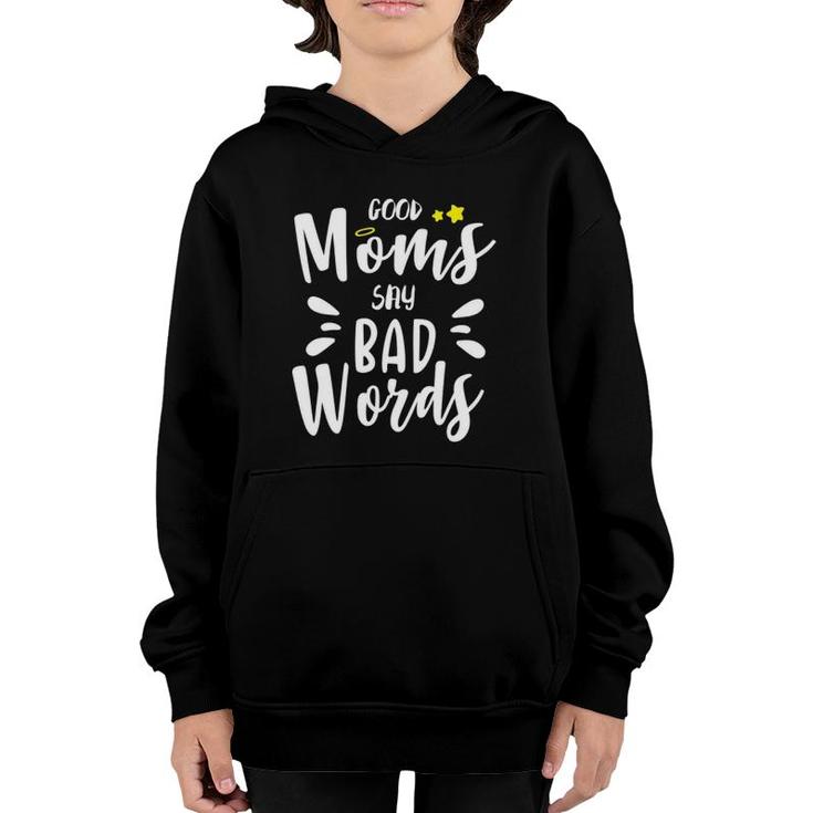 Good Moms Say Bad Words Funny Mom Life Mothers Day Gift Funny Mom  Funny Womens  Cute Mom Youth Hoodie