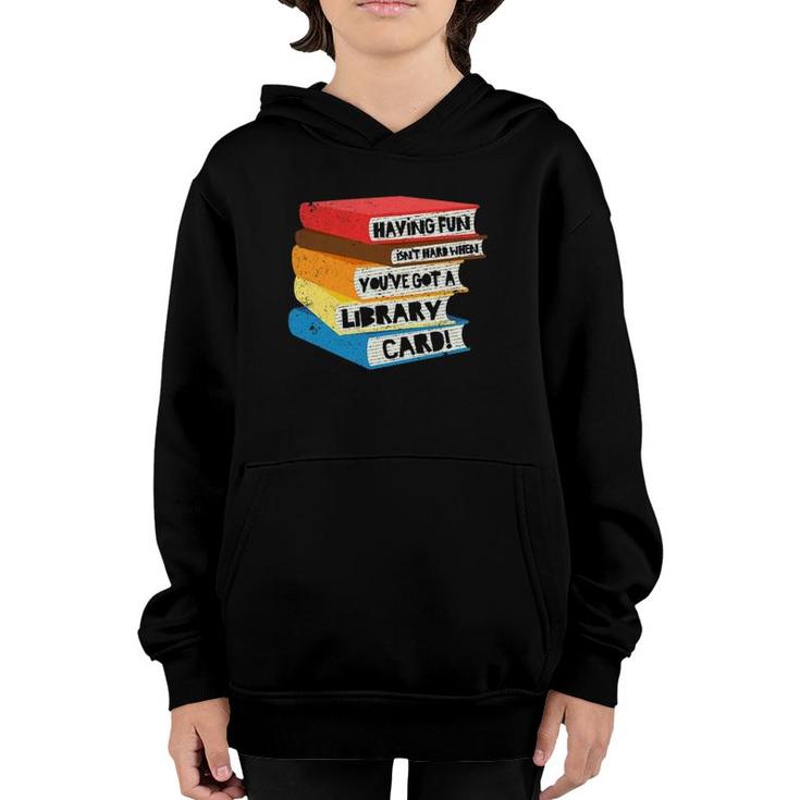 Having Fun Isn't Hard When You've Got A Library Card Book Youth Hoodie