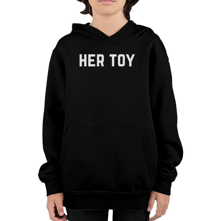 Her Toy - She Gets To Enjoy Her Personal Intimate Toy Youth Hoodie