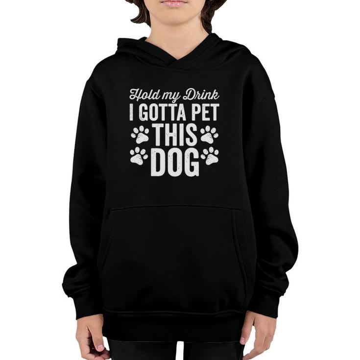 Hold My Drink I Gotta Pet This Dog Funny Saying Love  Youth Hoodie