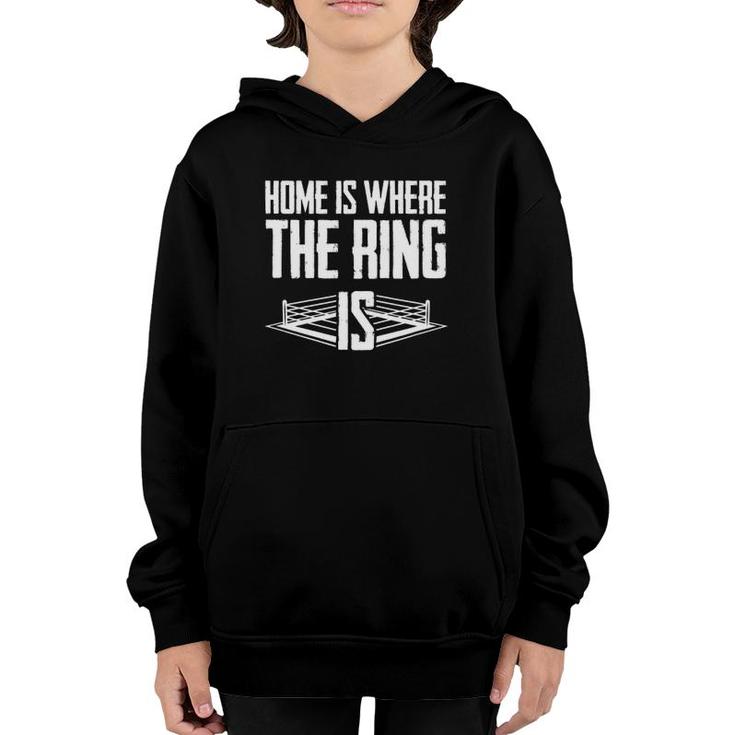 Home Is Where The Ring Is Boxing Gift - Boxer Youth Hoodie