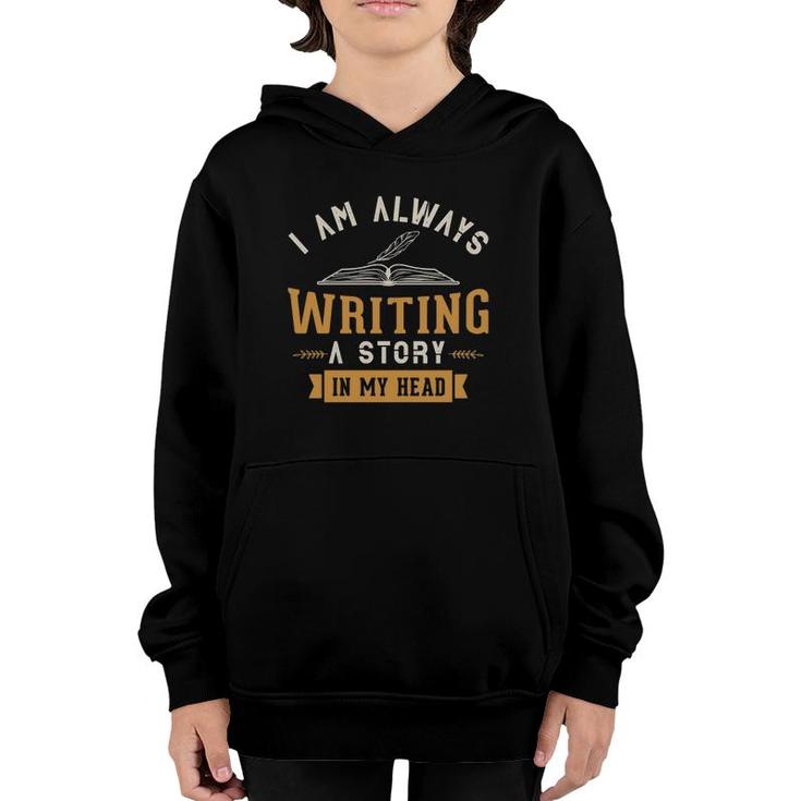 I Am Always Writing A Story In My Head Writing Writer Gifts Youth Hoodie