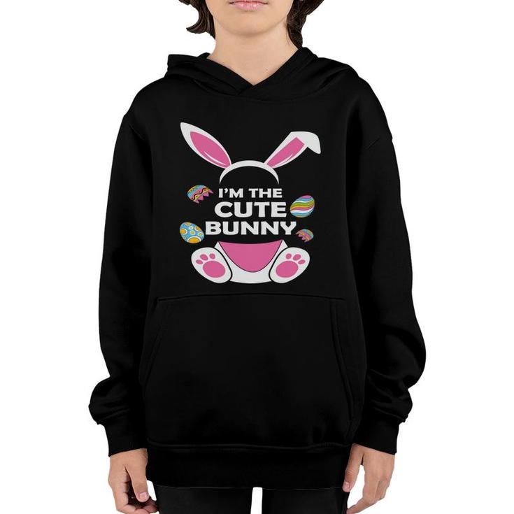 I Am The Cute Bunny Matching Easter Bunny Egg Hunting Youth Hoodie