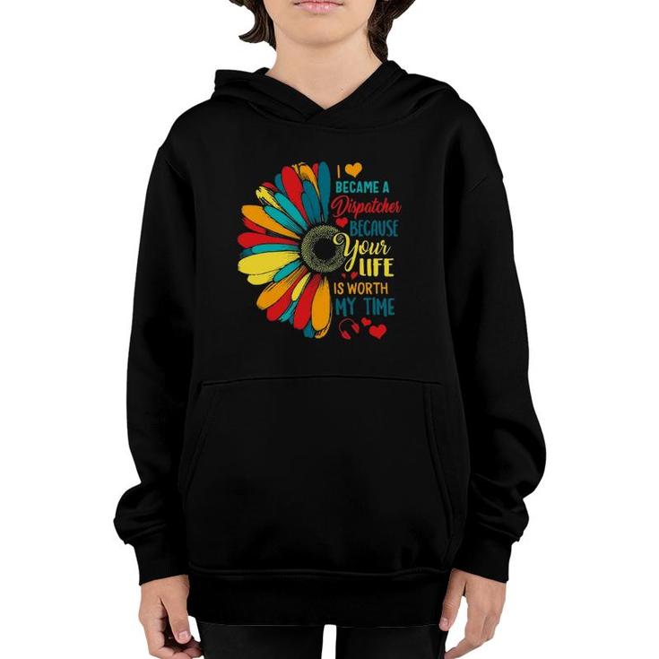 I Became A Dispatcher 911 Because Your Life Is Worth My Time Youth Hoodie