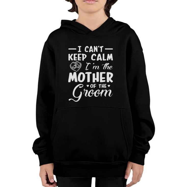 I Cant Keep Calm Im Mother Of The Groom Groom Mother  Youth Hoodie