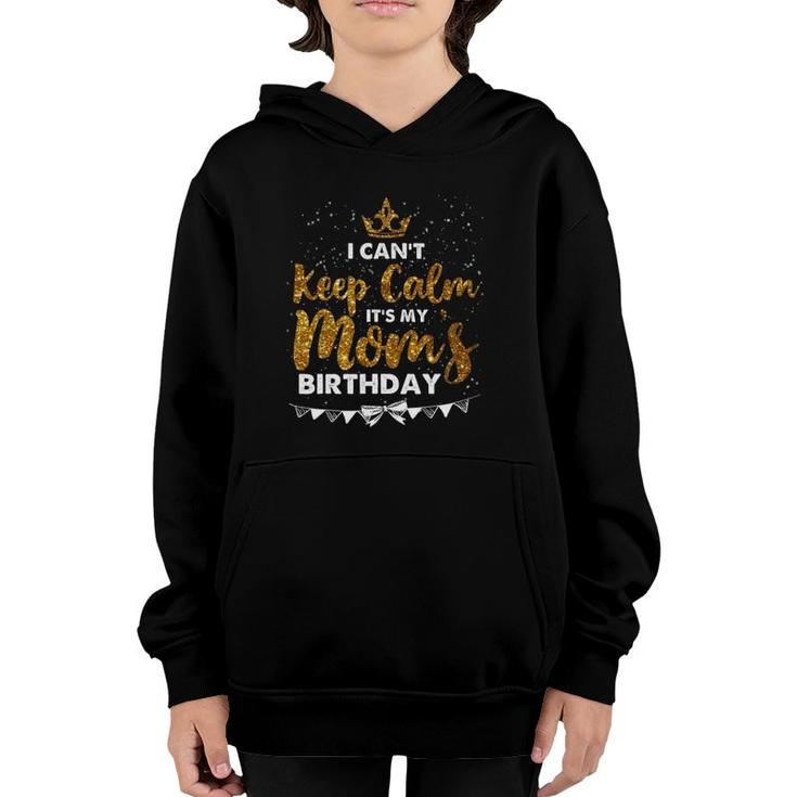 I Can't Keep Calm It's My Mom Birthday Mother's Day Gifts Youth Hoodie