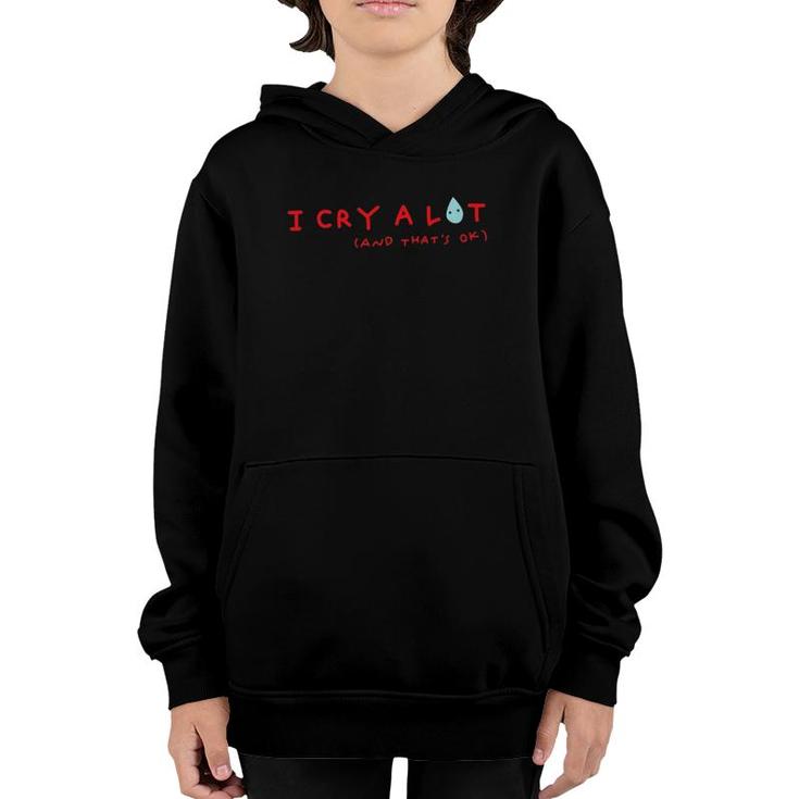 I Cry A Lot And That's Ok Funny Saying Youth Hoodie