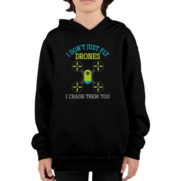 I Don't Just Fly Drones I Crash Them Too Drone Youth Hoodie