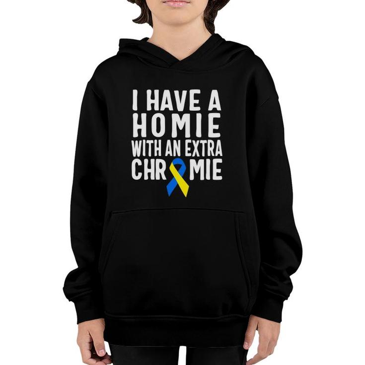 I Have A Homie With An Extra Chromie Down Syndrome Youth Hoodie