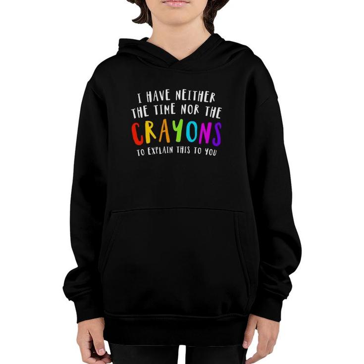 I Have Neither Time Nor Crayons To Explain This To You Joke  Youth Hoodie