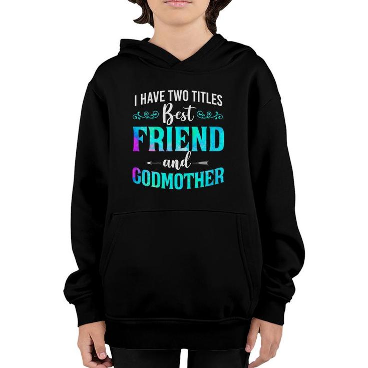 I Have Two Titles Best Friend And Godmother Watercolor Youth Hoodie