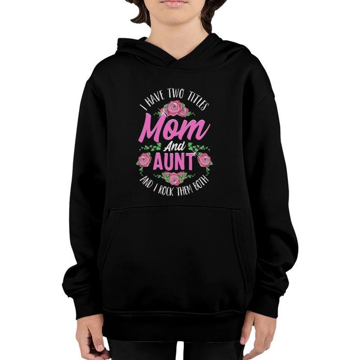I Have Two Titles Mom And Aunt Cute Mothers Day Gifts Youth Hoodie