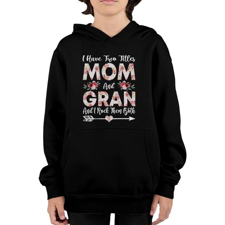 I Have Two Titles Mom And Gran Flowers Mother's Day Gift Youth Hoodie
