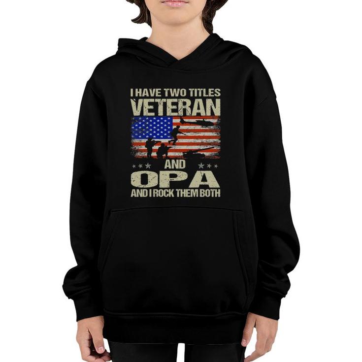 I Have Two Titles Veteran And Opa And I Rock Them Both Youth Hoodie