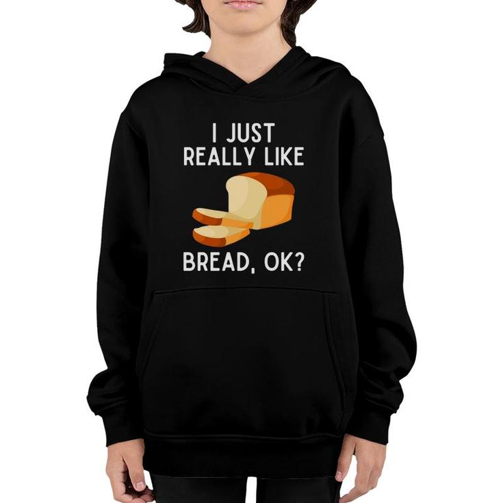 I Just Really Like Bread Ok Funny Bread Lover Pullover Youth Hoodie