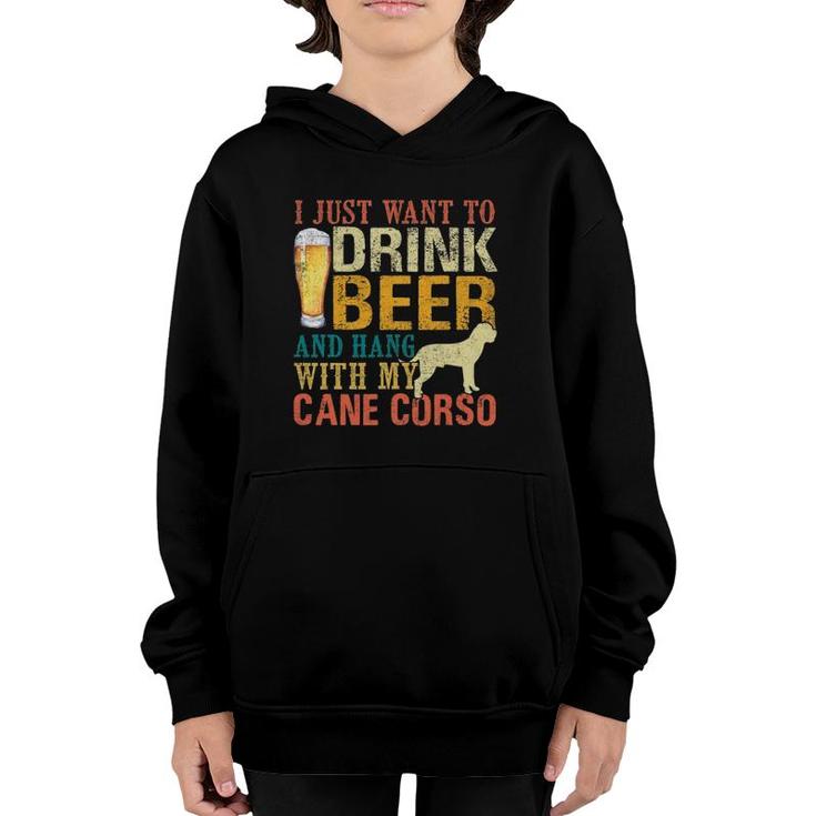 I Just Want To Drink Beer And Hang With My Cane Corso Youth Hoodie